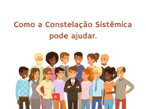O que você carrega que não é seu, e como a Constelação Sistêmica pode ajudar